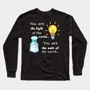 You are the light of the world, you are the salt of the earth Long Sleeve T-Shirt